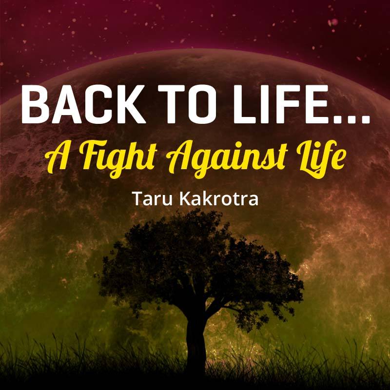 BACK TO LIFE... A Fight Against Life
